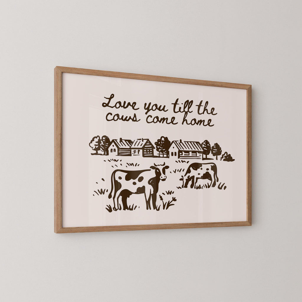 Love You Till The Cows Come Home Print