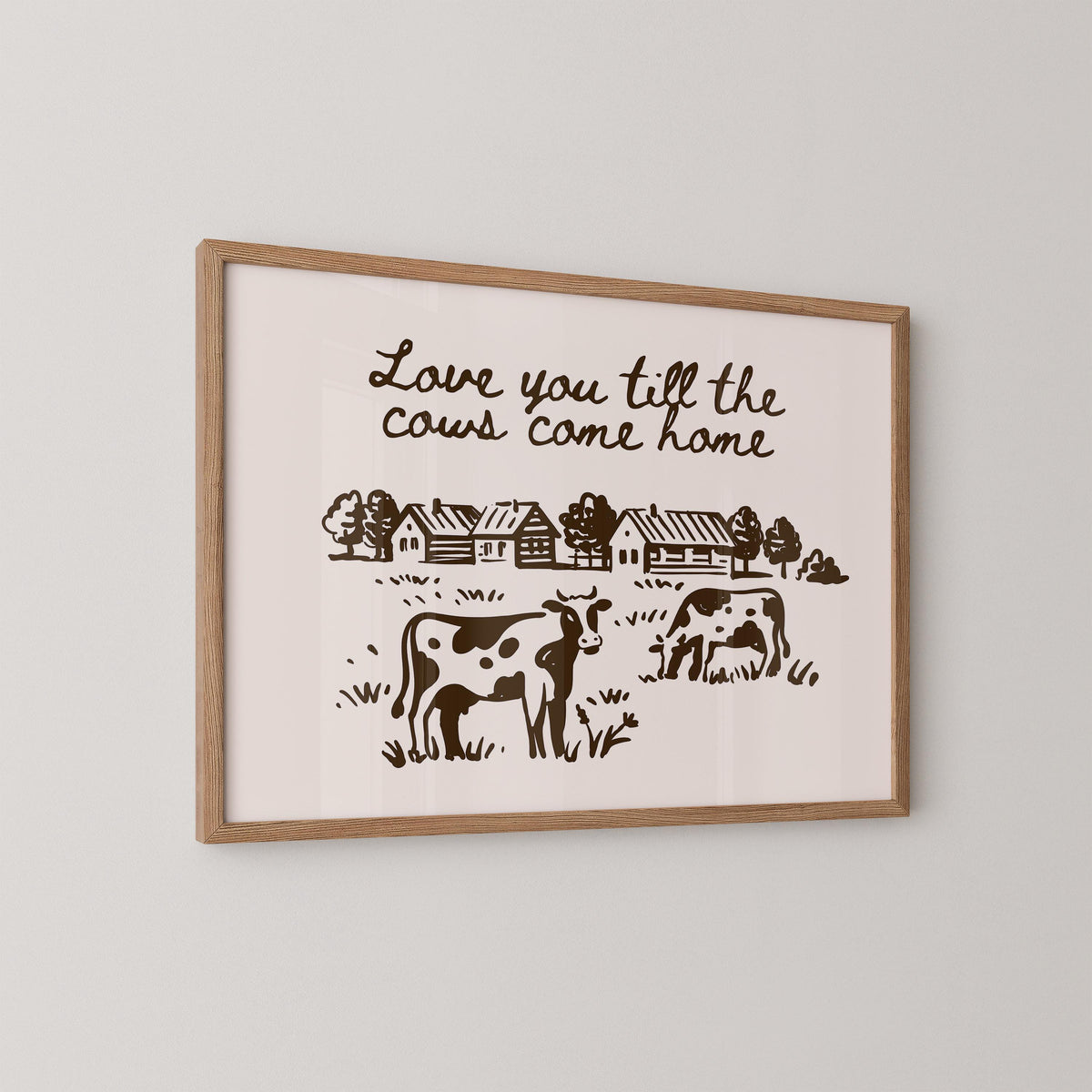 Love You Till The Cows Come Home Print