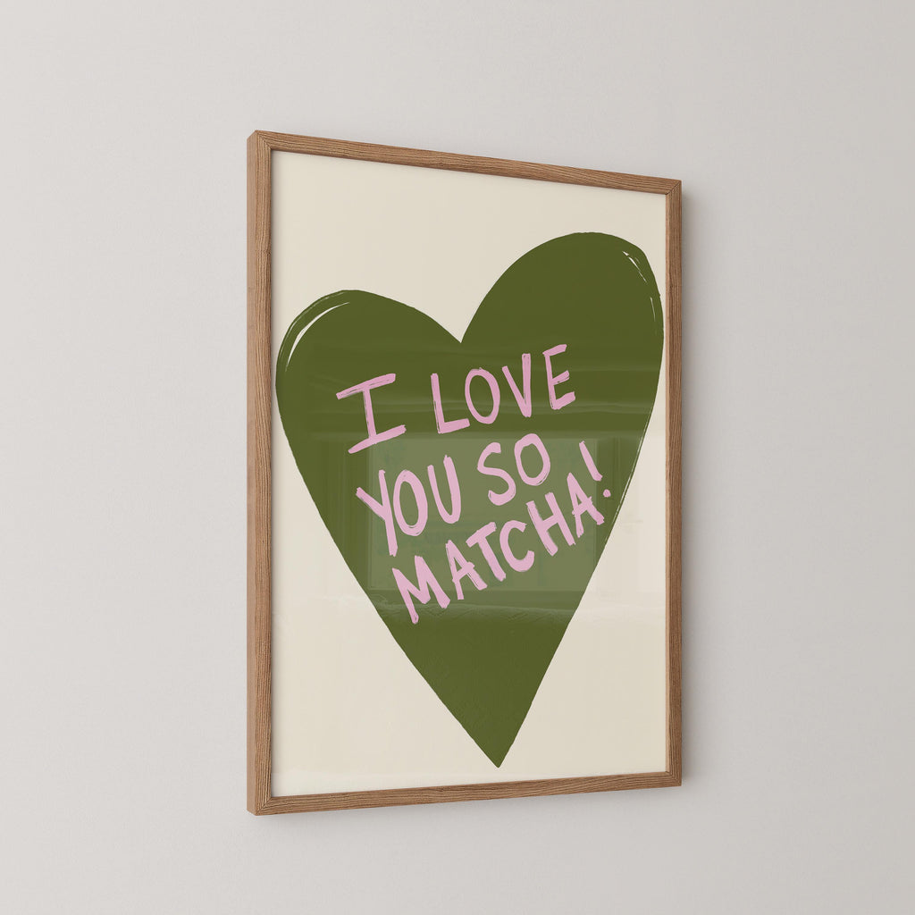 I Love You So Matcha Art Print