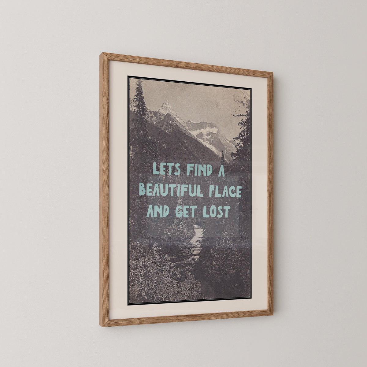Let's Find A Beautiful Place And Get Lost Print