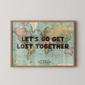 Lets Go Get Lost Together Print