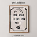 Don't Wash the Cast Iron Skillet Print