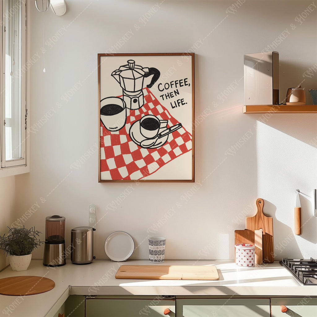Coffee, Then Life Print