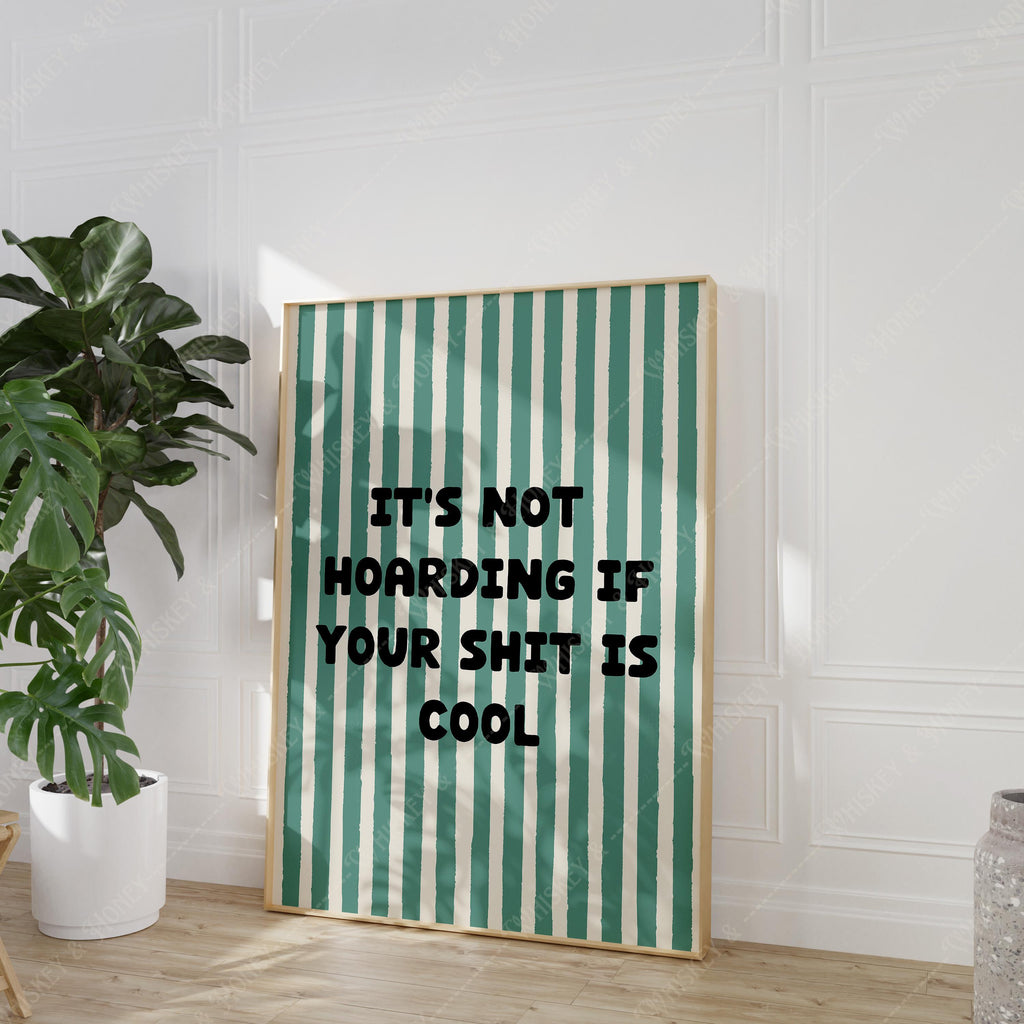 It's Not Hoarding If Your Shit Is Cool Print