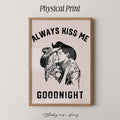 Always Kiss Me Goodnight Print