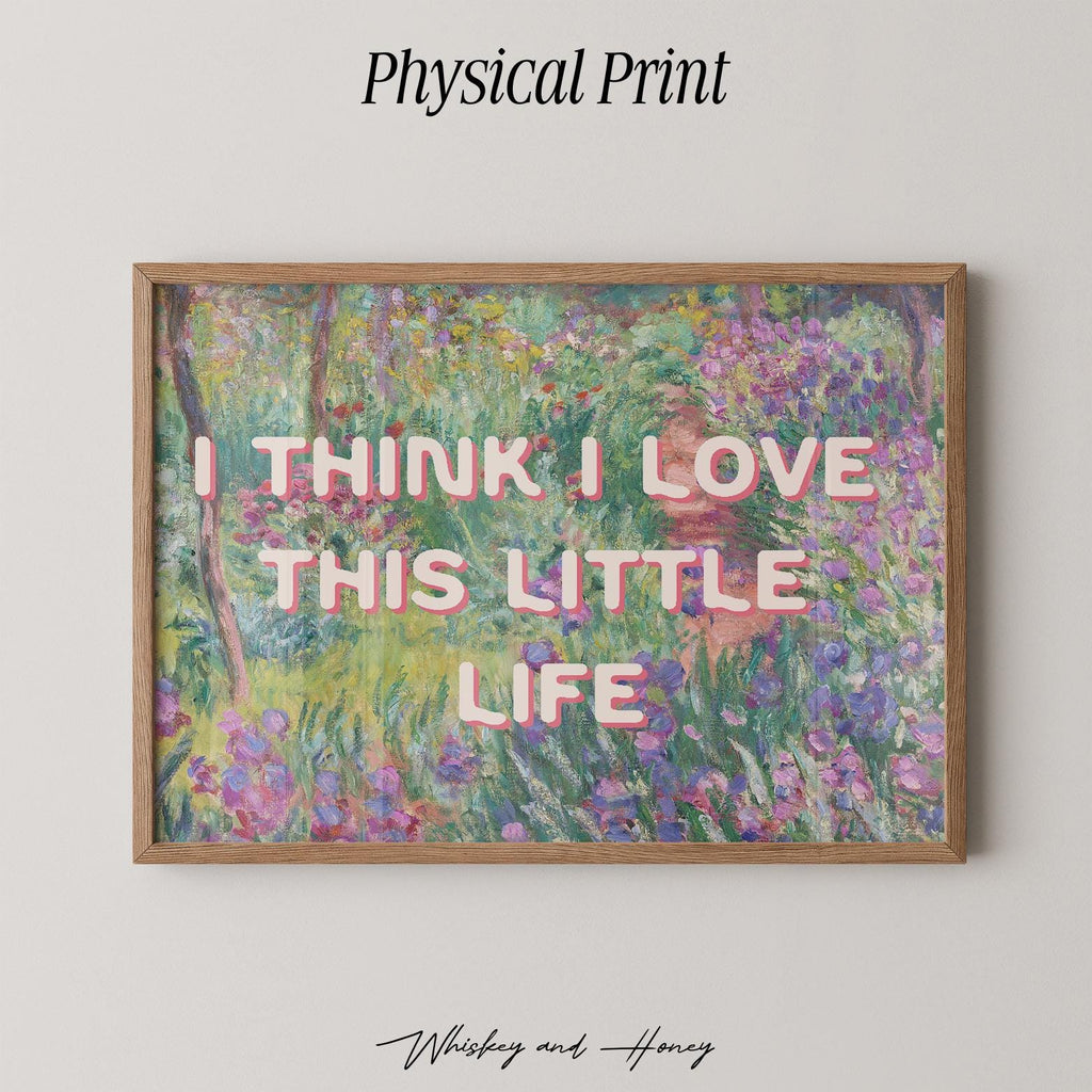 I Think I Love This Little Life Print