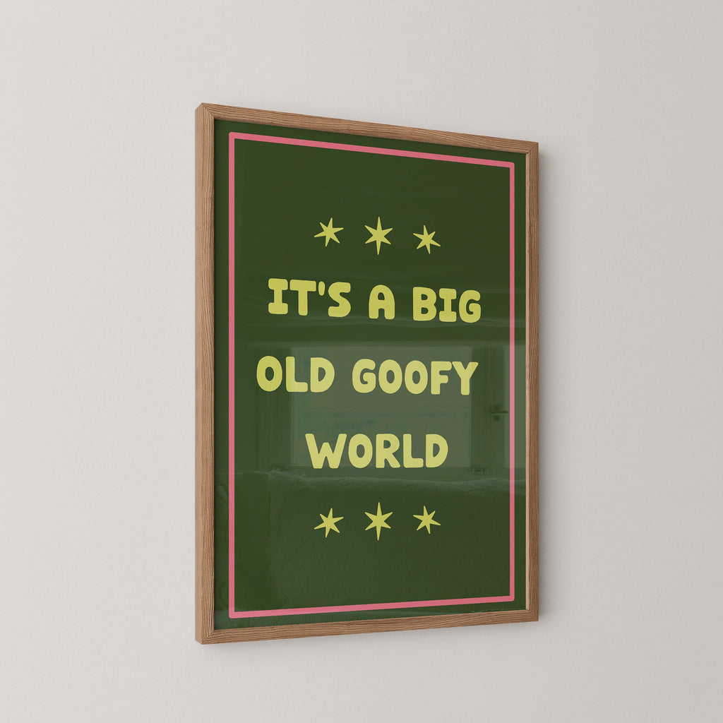 It's a Big Goofy World Art Print