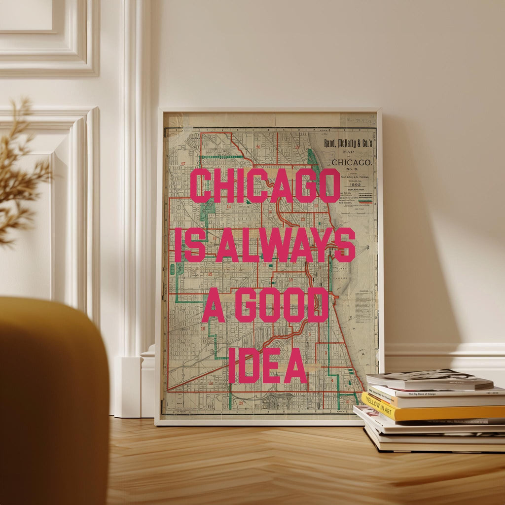 Chicago Is Always A Good Idea Print