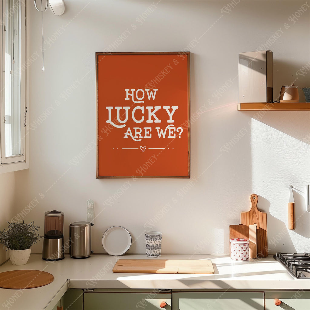 How Lucky Are We? Art Print