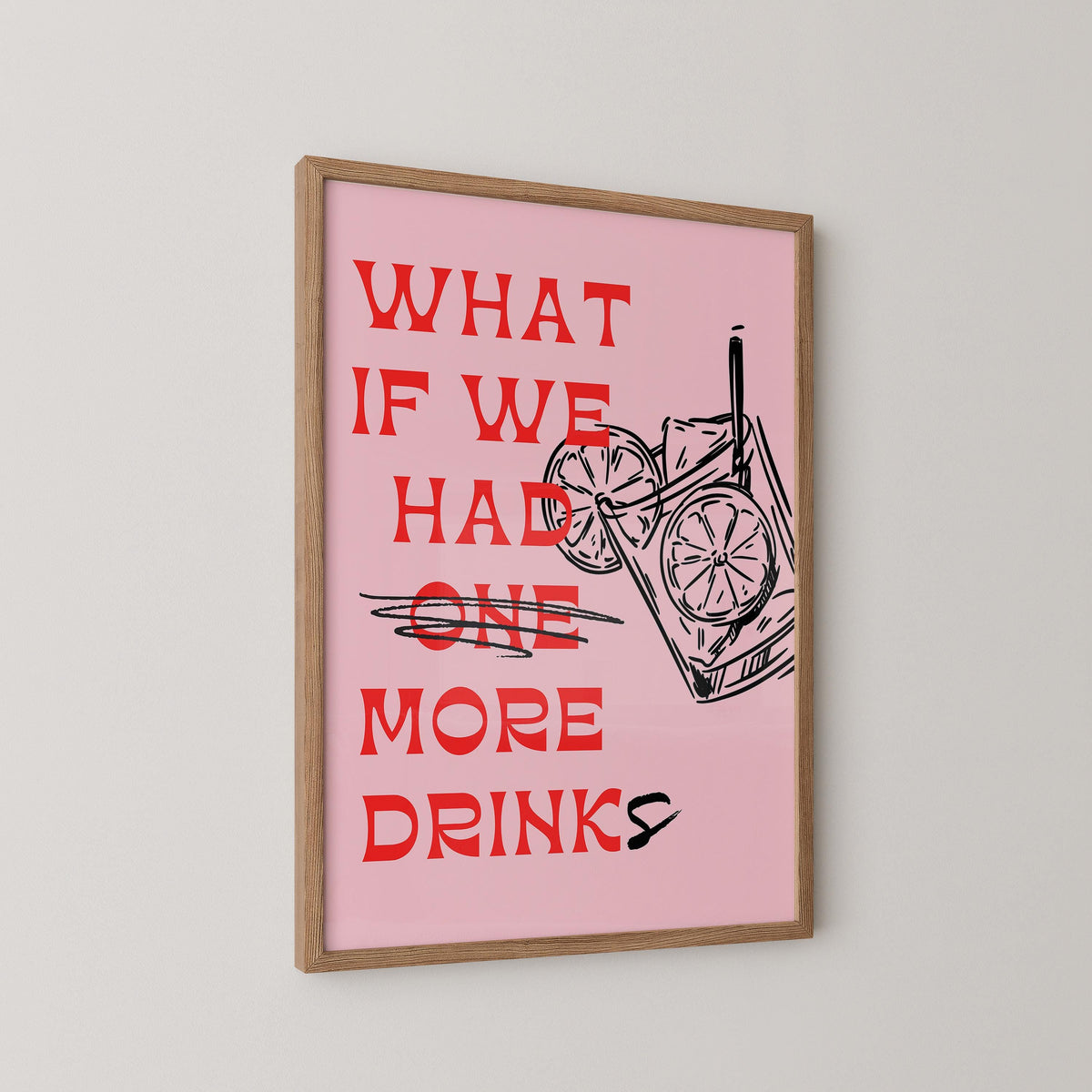What If We Have More Drinks Print
