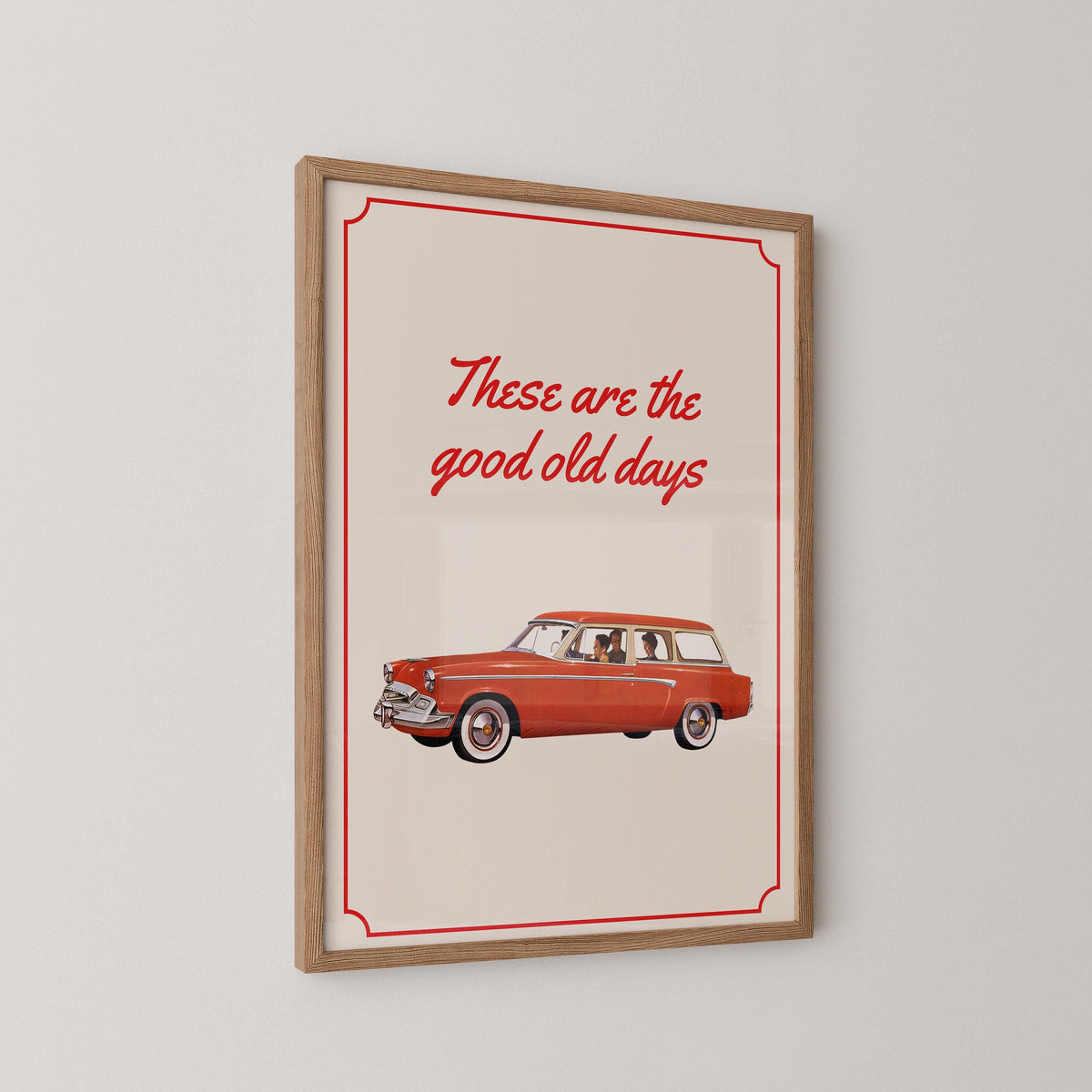 These Are The Good Old Days Print