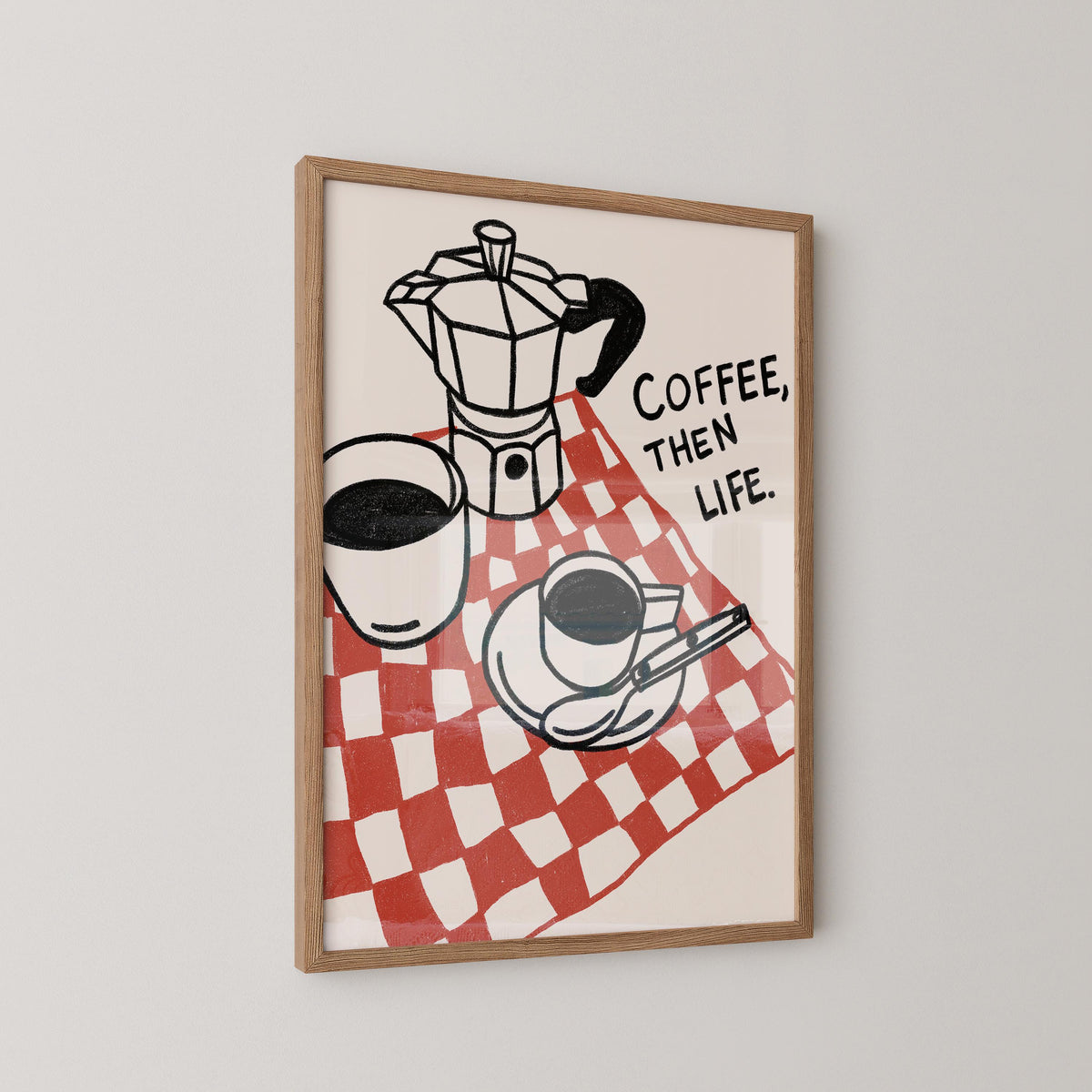 Coffee, Then Life Print