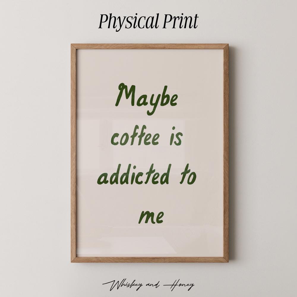 Maybe Coffee Is Addicted To Me Print