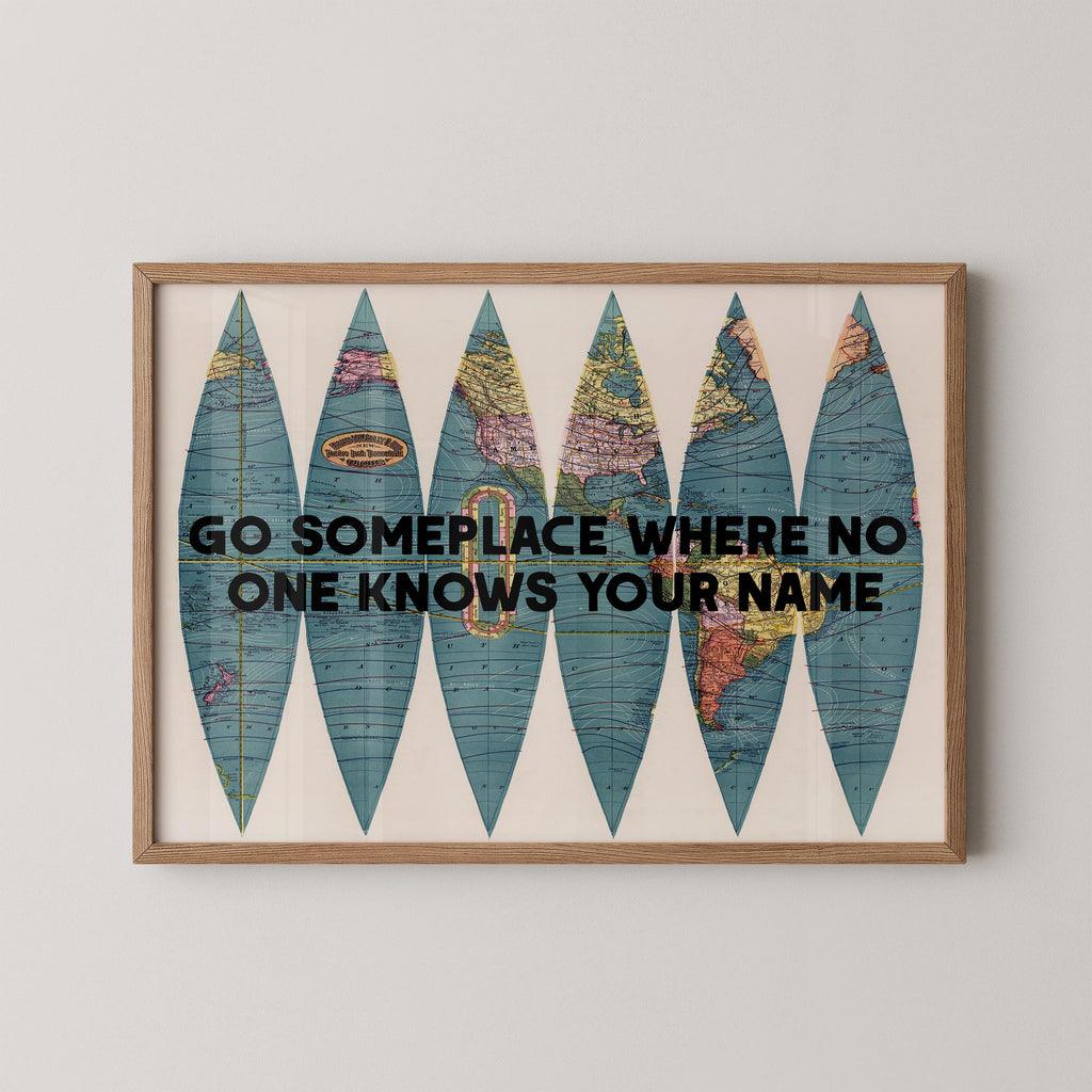 Go Someplace No One Knows Your Name Print