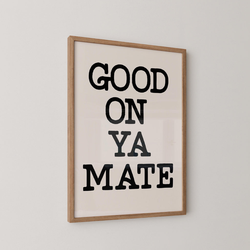 Good On Ya Mate Print