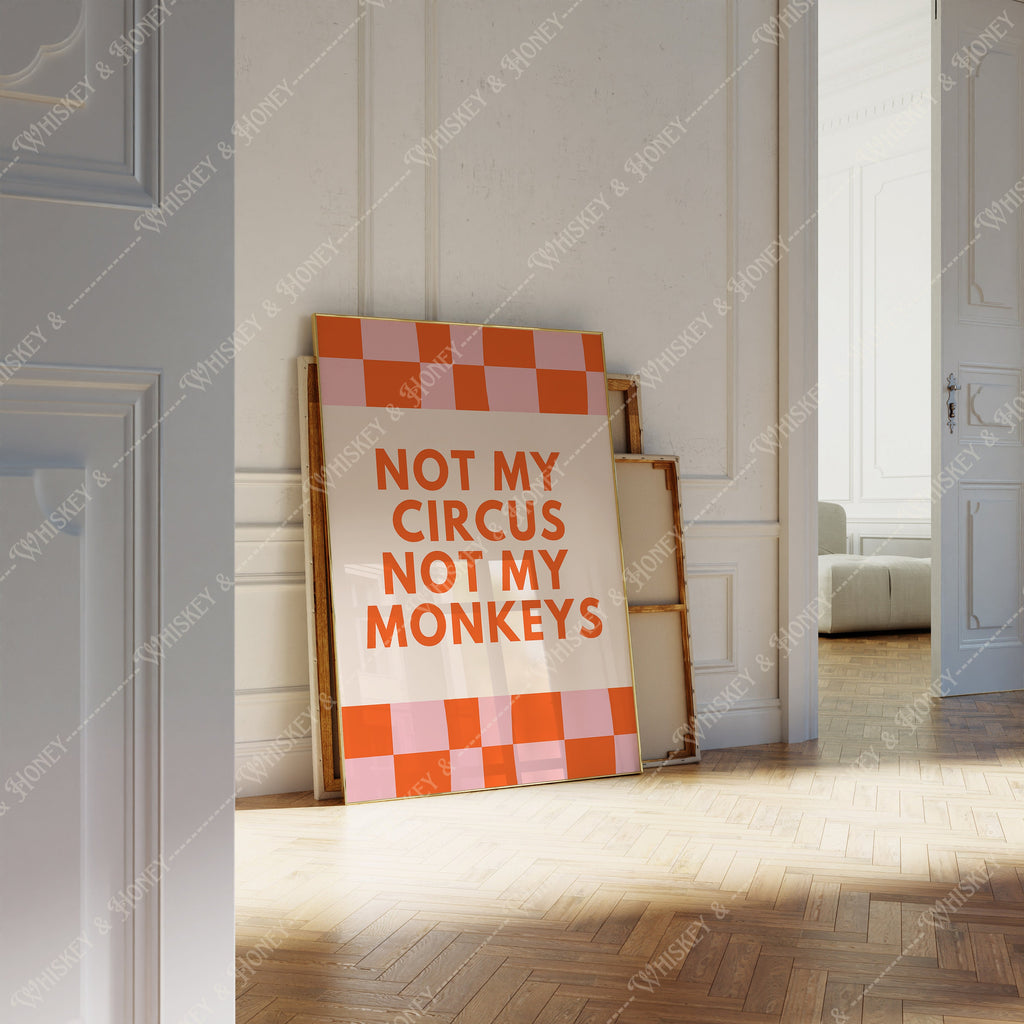 Not My Circus Not My Monkeys Print