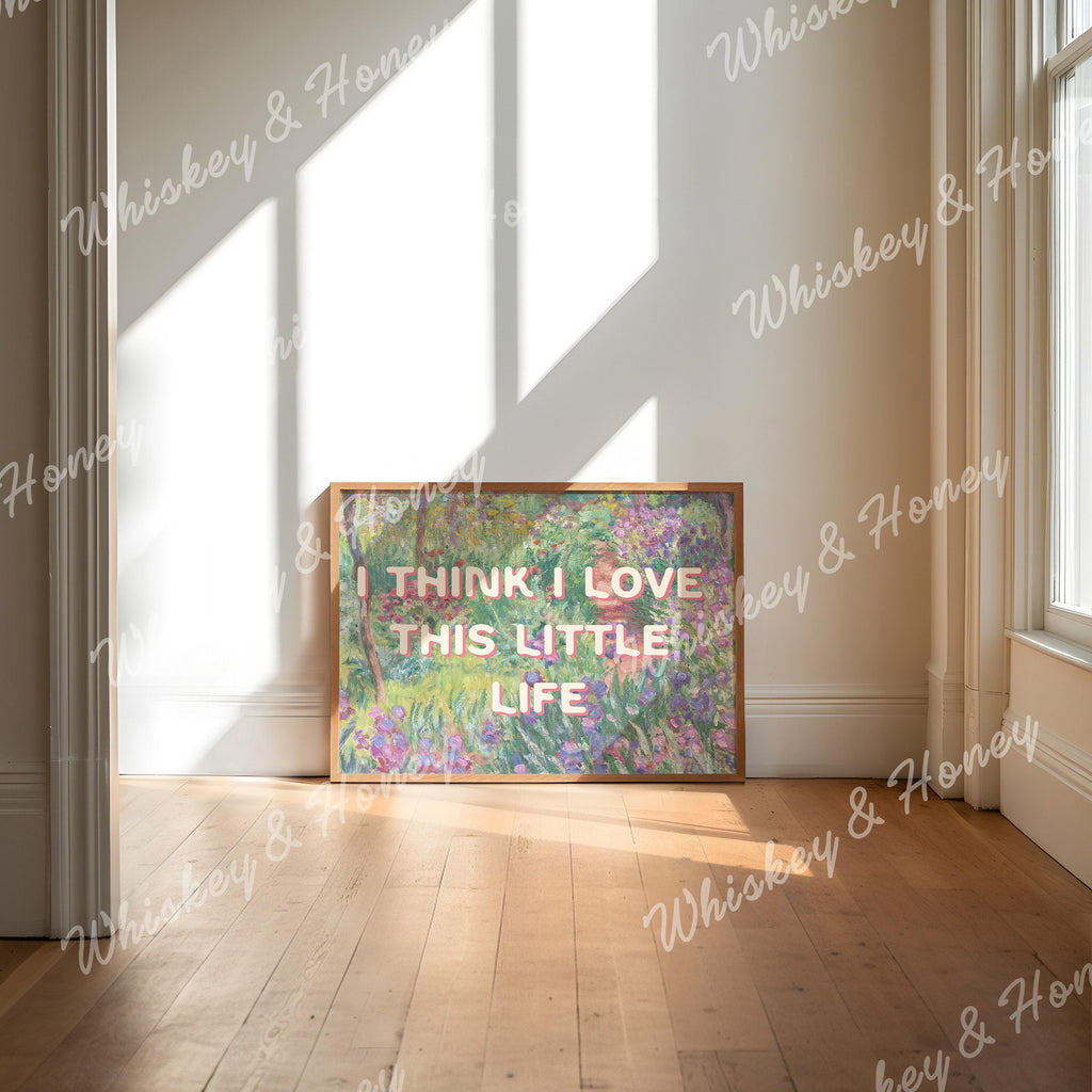 I Think I Love This Little Life Print