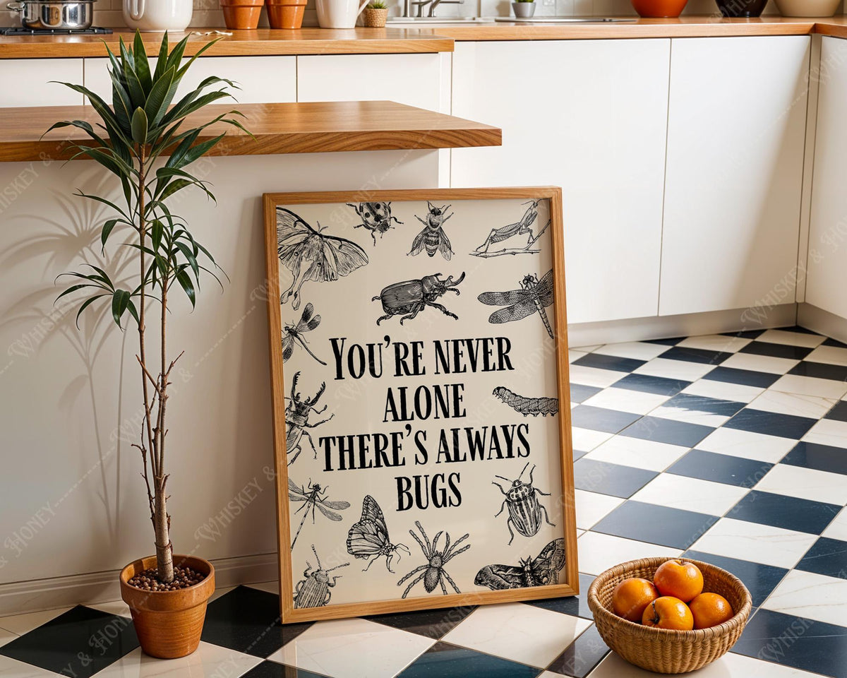 You're Never Alone There's Always Bugs Print