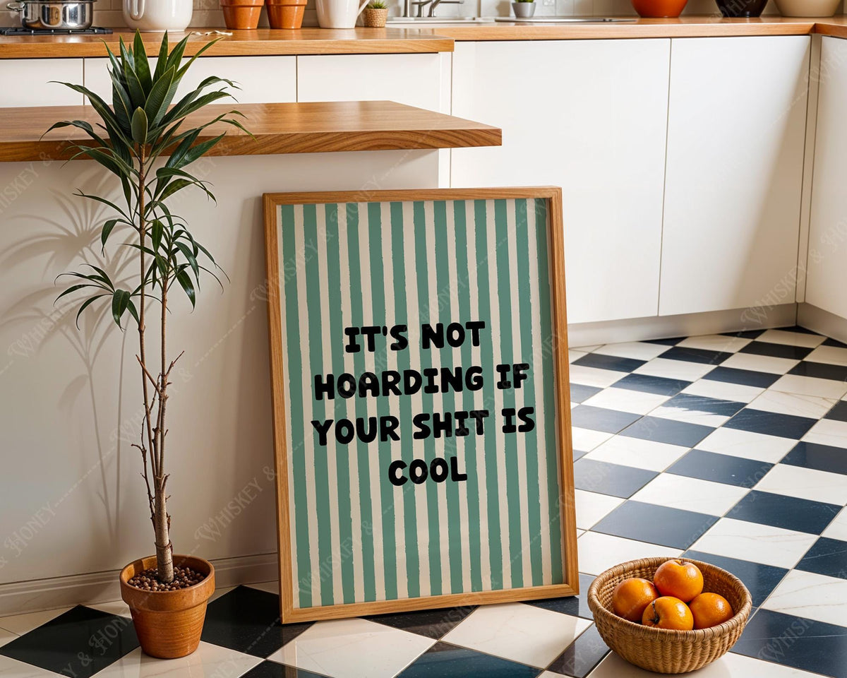 It's Not Hoarding If Your Shit Is Cool Print