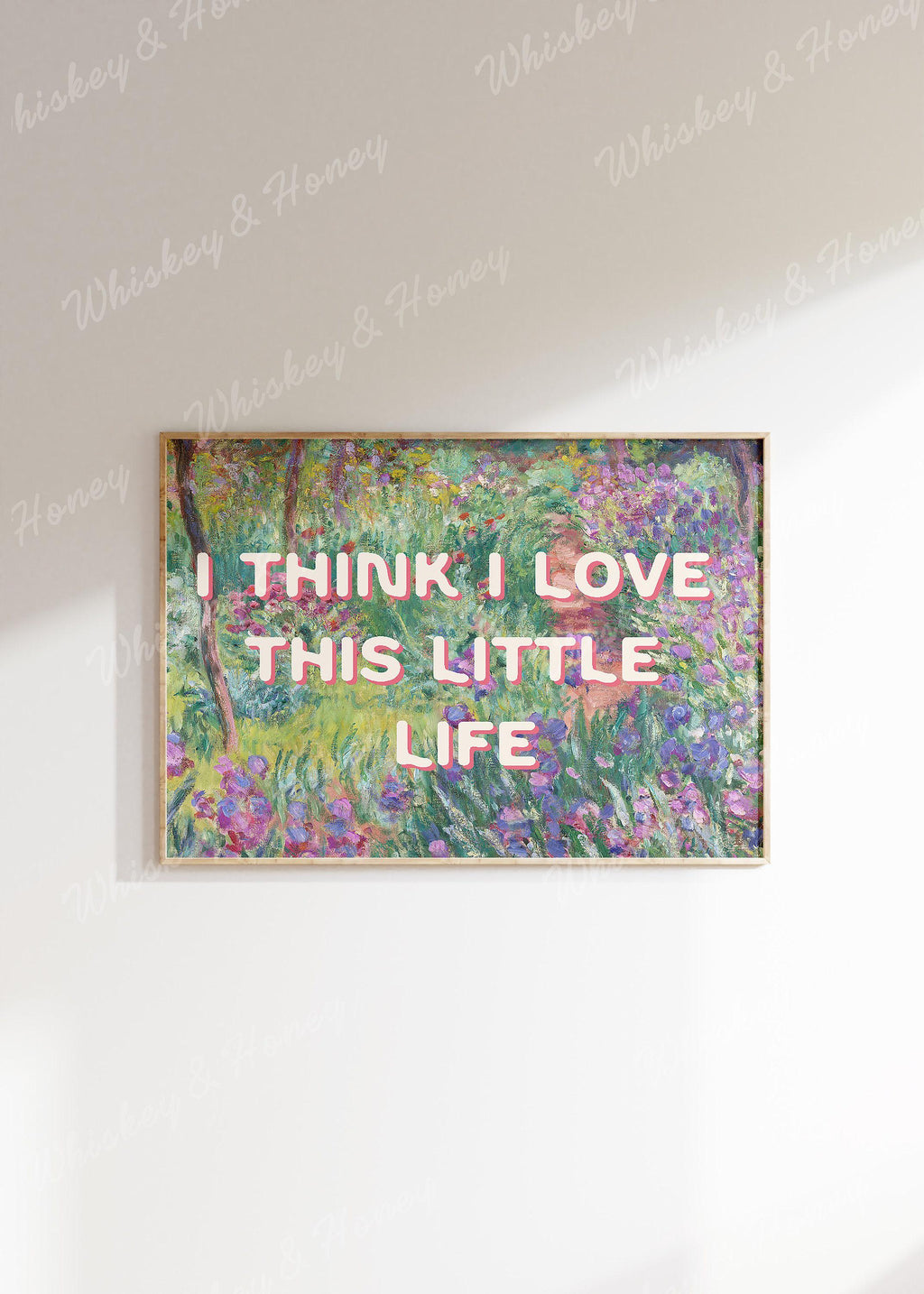 I Think I Love This Little Life Print