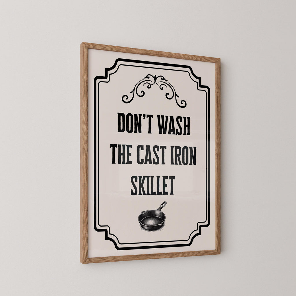 Don't Wash the Cast Iron Skillet Print