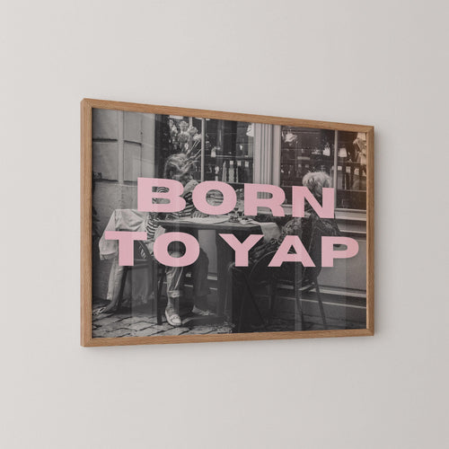 Born To Yap Art Print