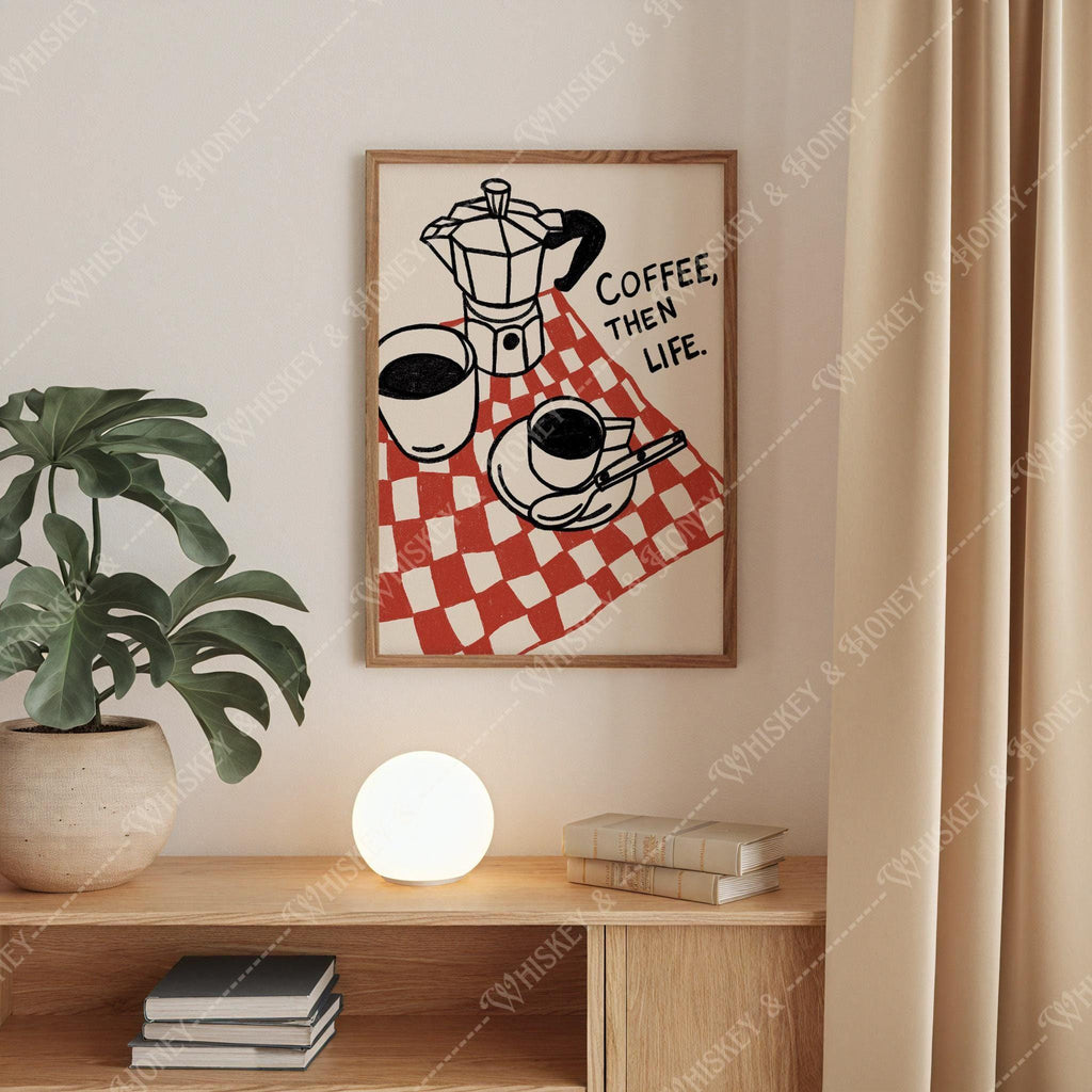 Coffee, Then Life Print