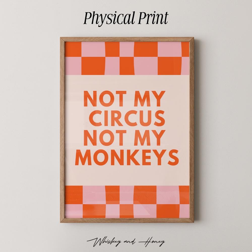 Not My Circus Not My Monkeys Print