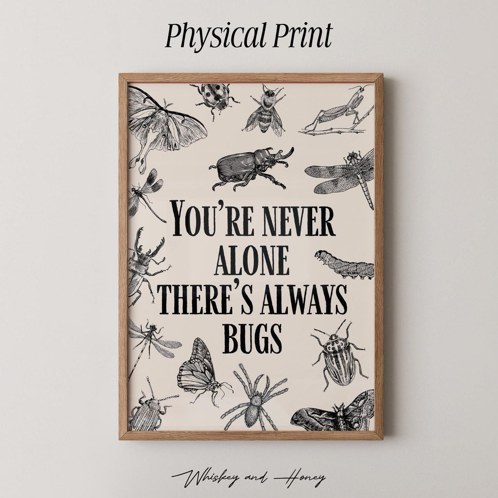 You're Never Alone There's Always Bugs Print