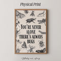 You're Never Alone There's Always Bugs Print