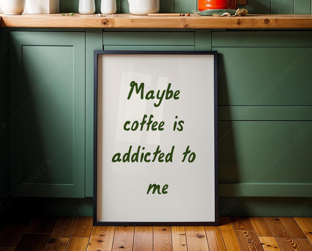 Maybe Coffee Is Addicted To Me Print