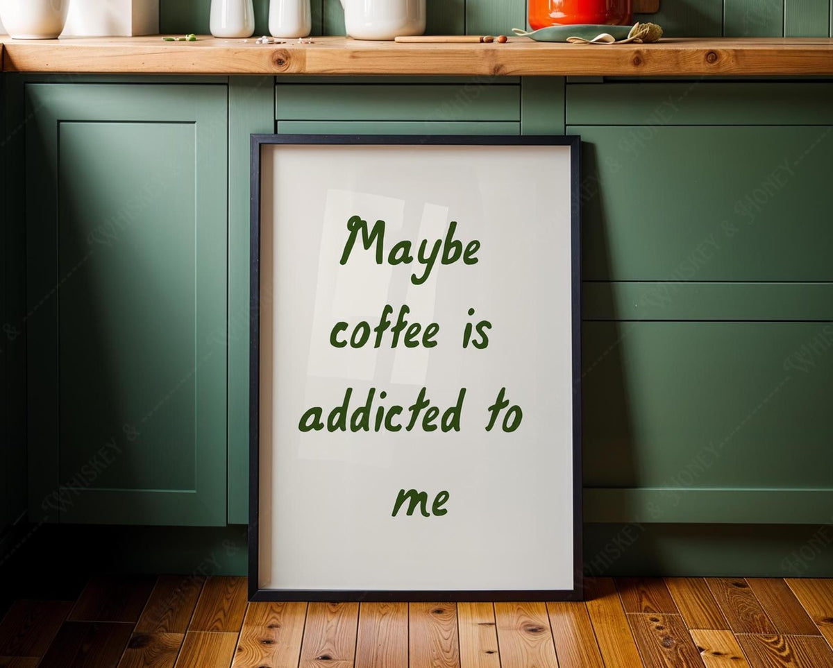 Maybe Coffee Is Addicted To Me Print