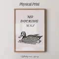 No Ducking Way Print