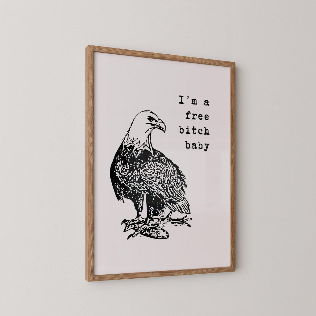 I'm a Free Bitch Baby Print
