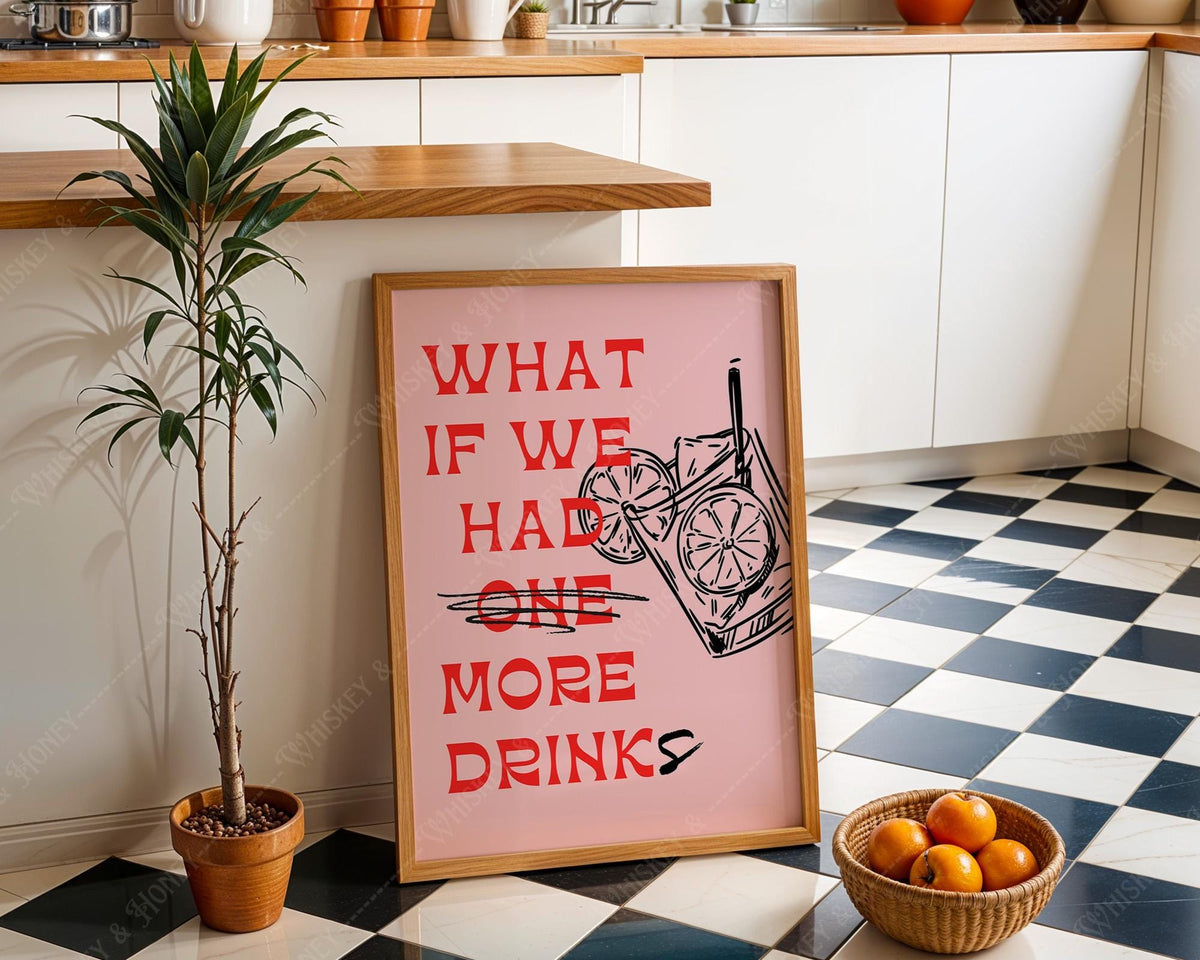 What If We Have More Drinks Print