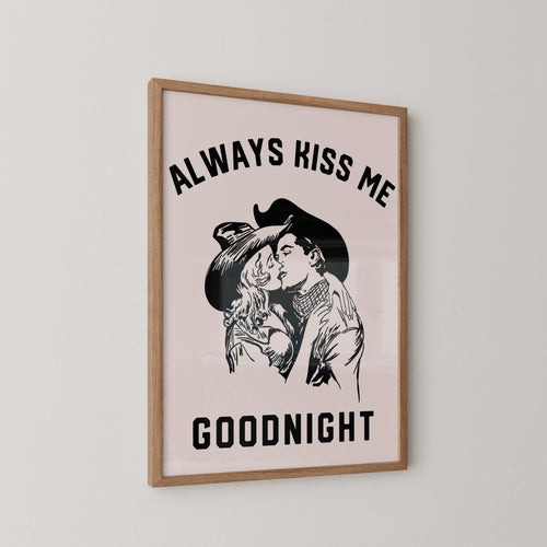 Always Kiss Me Goodnight Print