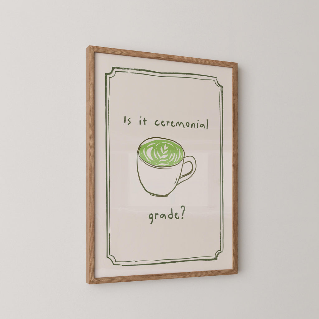 Is it Ceremonial Grade? Matcha Print