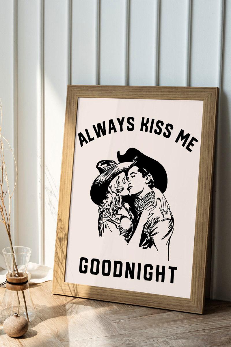 Always Kiss Me Goodnight Print
