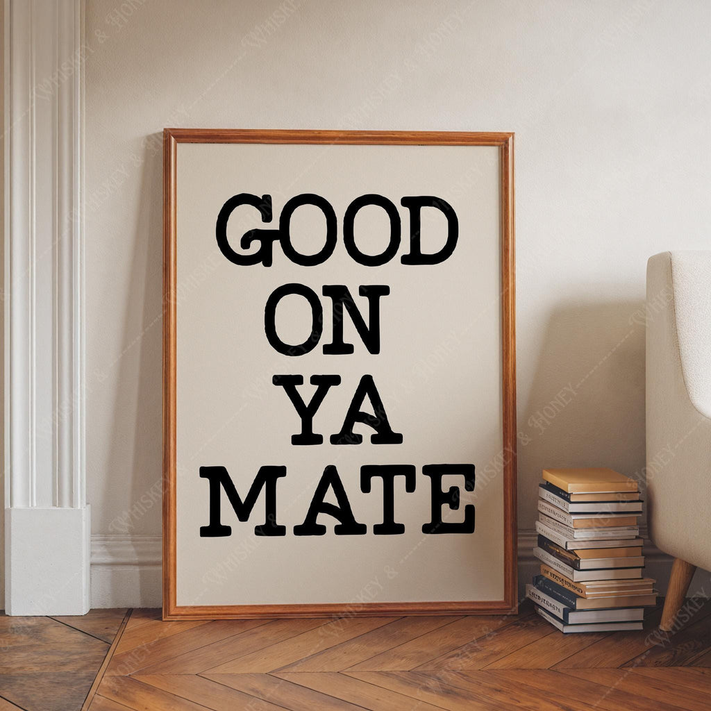 Good On Ya Mate Print