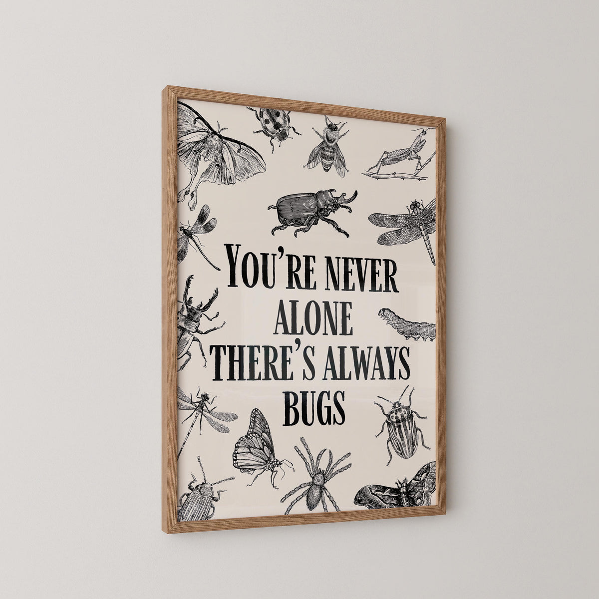 You're Never Alone There's Always Bugs Print