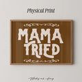Mama Tried Print