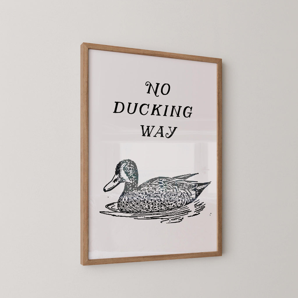 No Ducking Way Print