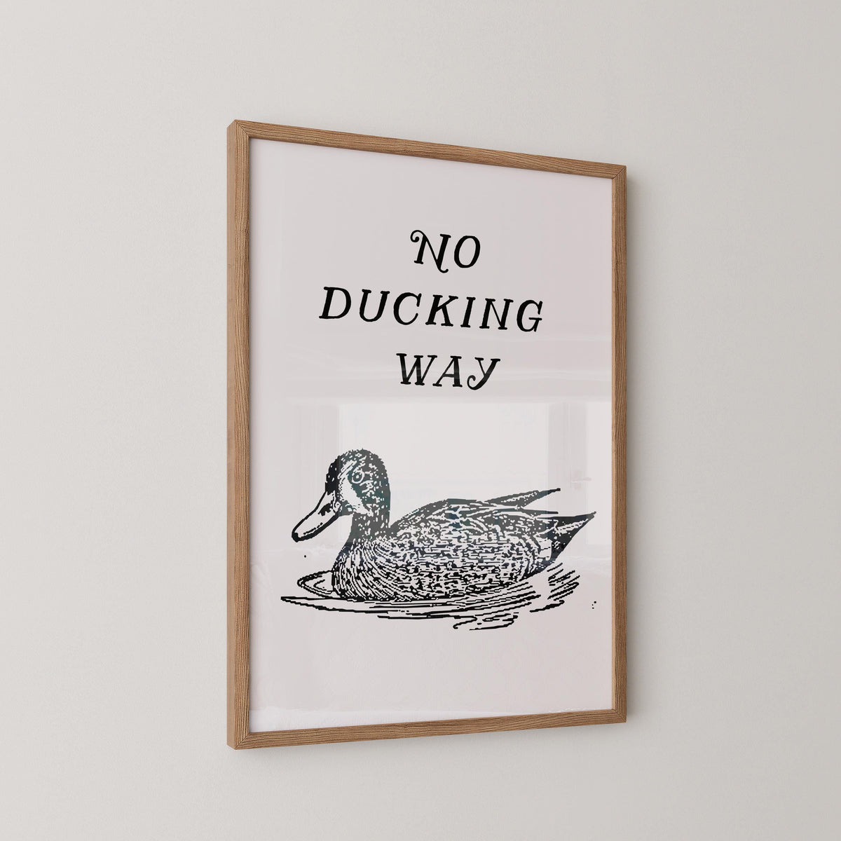 No Ducking Way Print