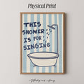 This Shower Is For Singing Print