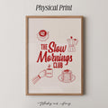 The Slow Mornings Club Print