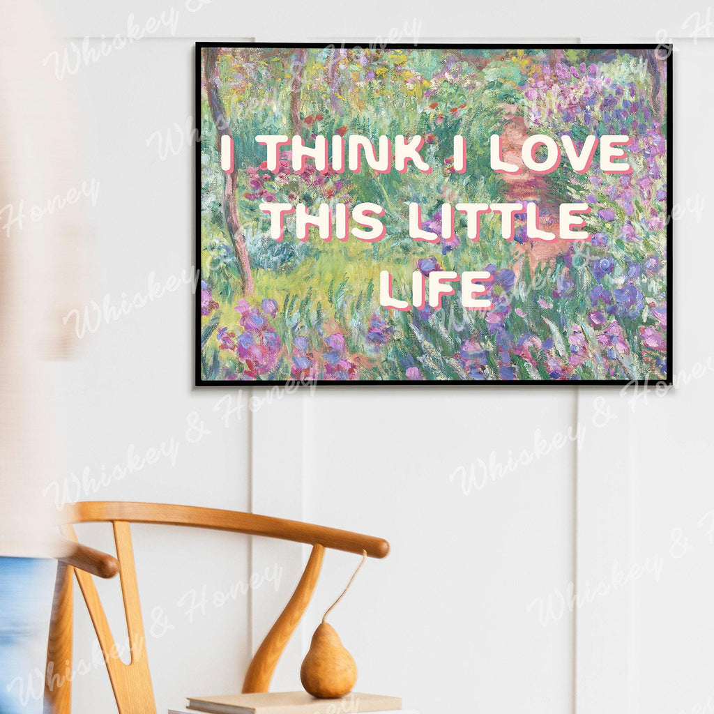 I Think I Love This Little Life Print
