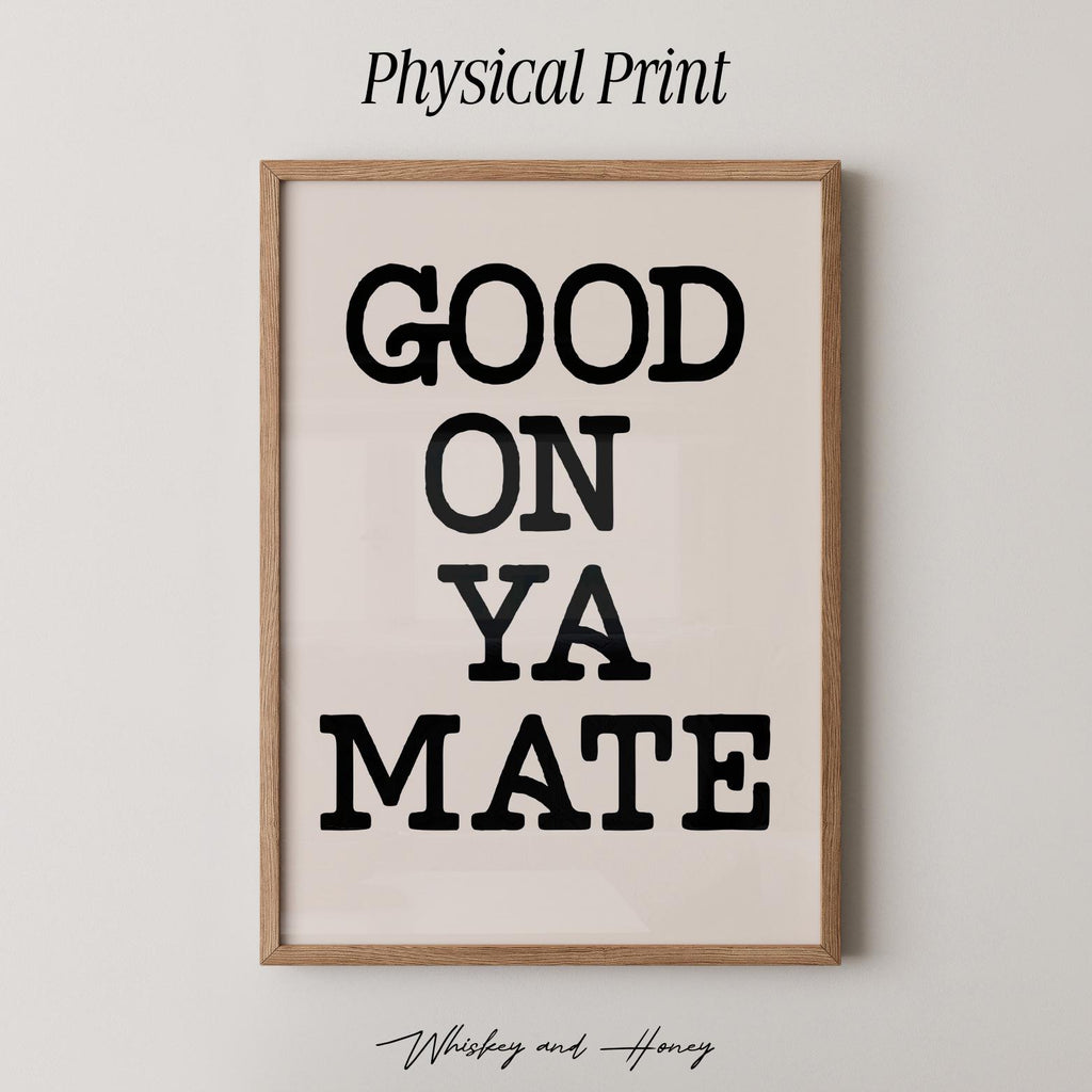 Good On Ya Mate Print