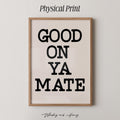 Good On Ya Mate Print