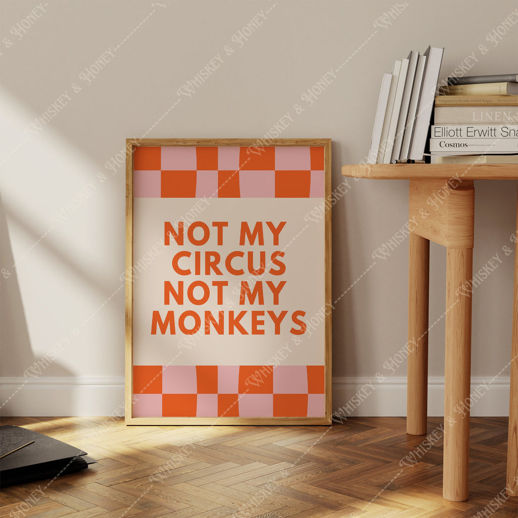 Not My Circus Not My Monkeys Print