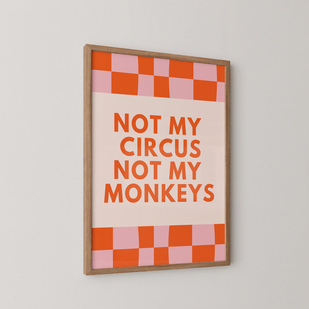 Not My Circus Not My Monkeys Print